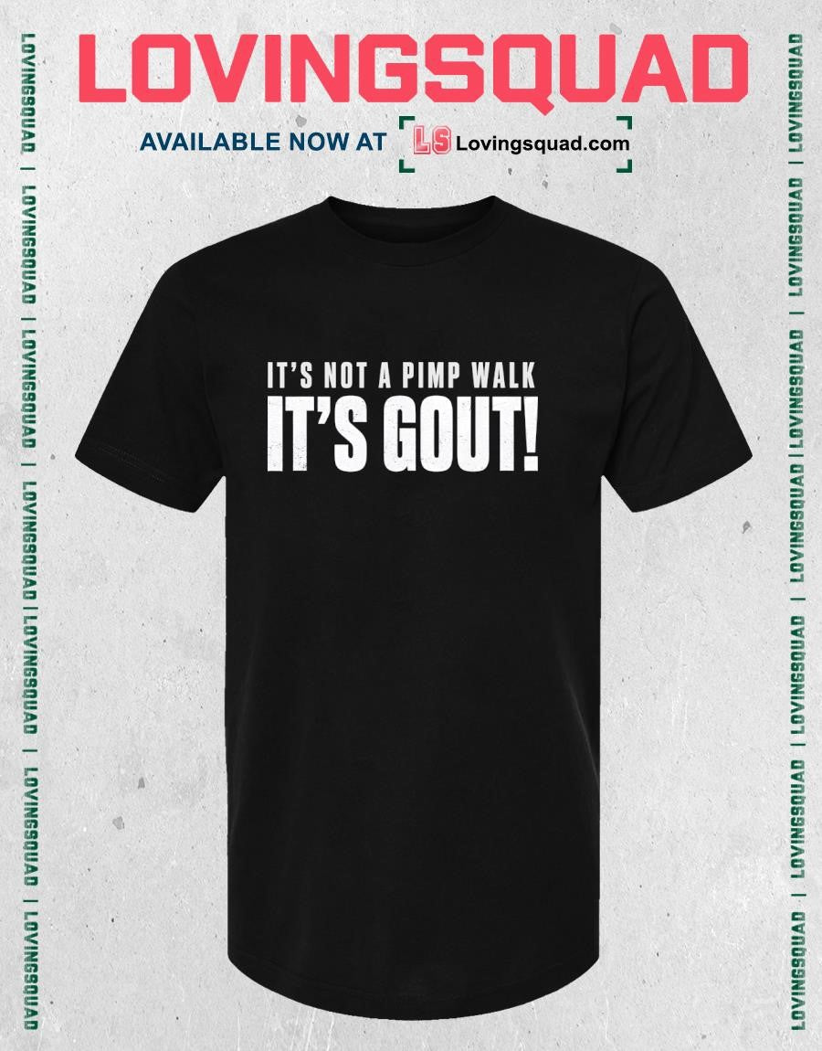 Gout Saying Its Not Pimp Walk Its Gout Humor Shirt