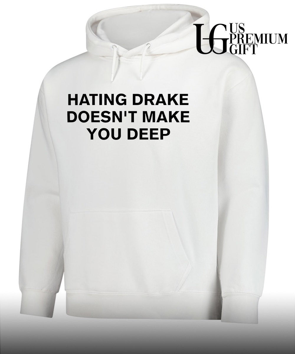 Hating drake doesn’t make you deep shirt