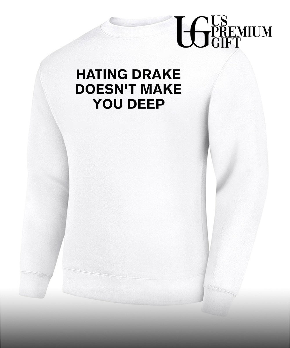 Hating drake doesn’t make you deep shirt