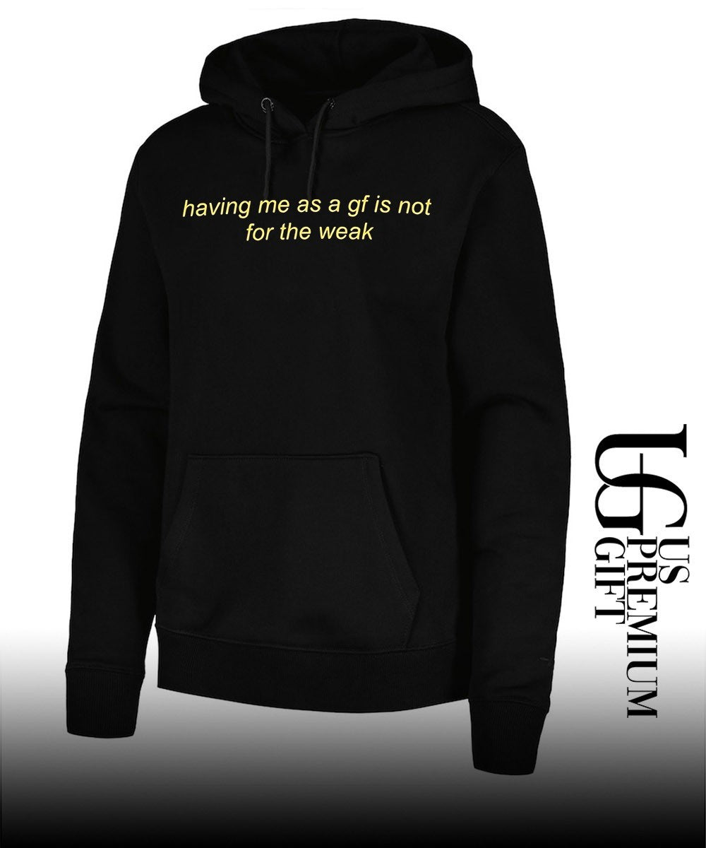 Having me as a gf is not for the weak shirt