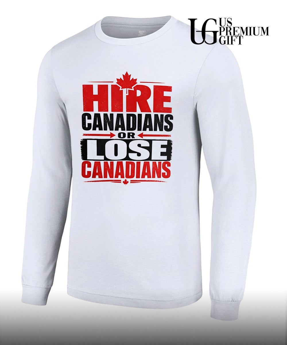 Hire Canadians or Lose Canadians T-shirt