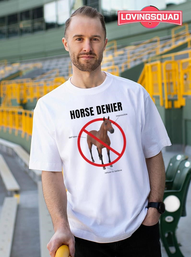 Horse Denier Impossible Def Fake Refuse To Believe Shirt