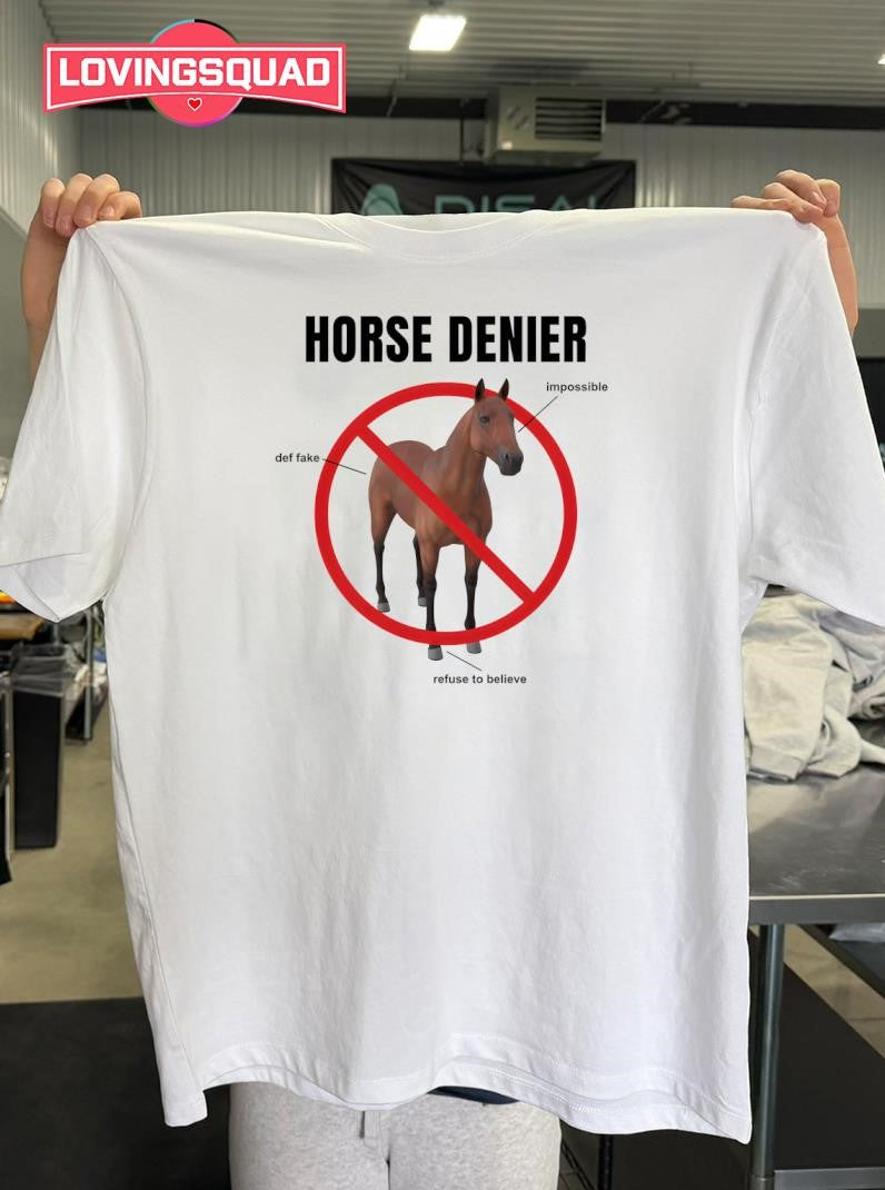 Horse Denier Impossible Def Fake Refuse To Believe Shirt