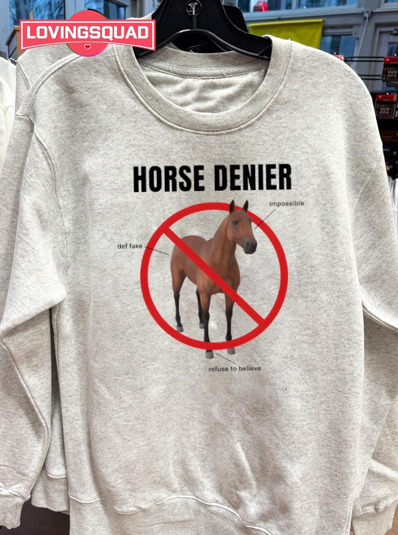 Horse Denier Impossible Def Fake Refuse To Believe Shirt