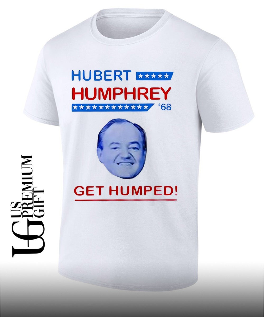 Hubert Humphrey 68 Get Humped T-shirt