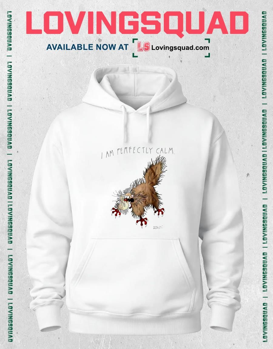 I Am Perfectly Calm shirt