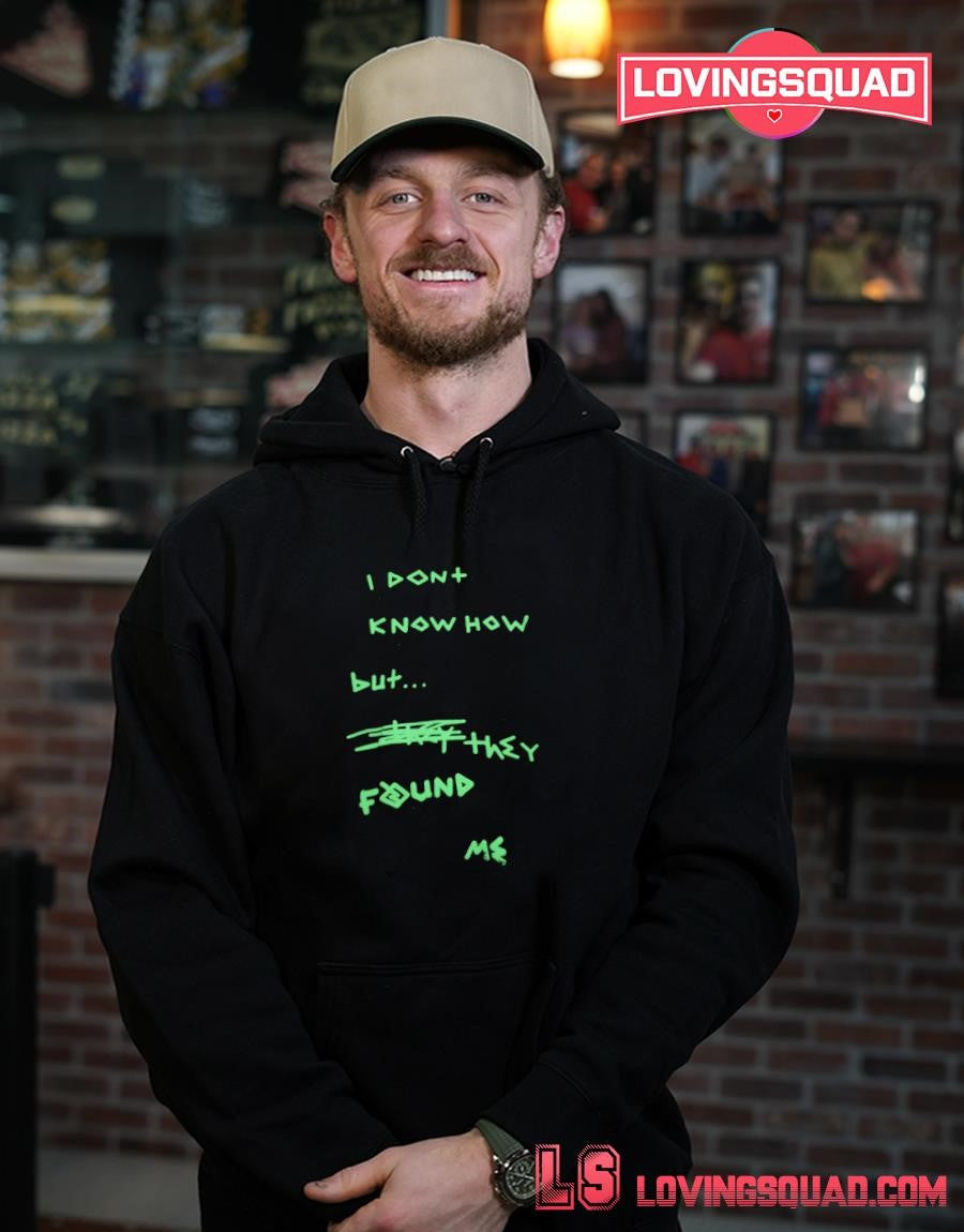 I Dont Know How But They Found Me shirt