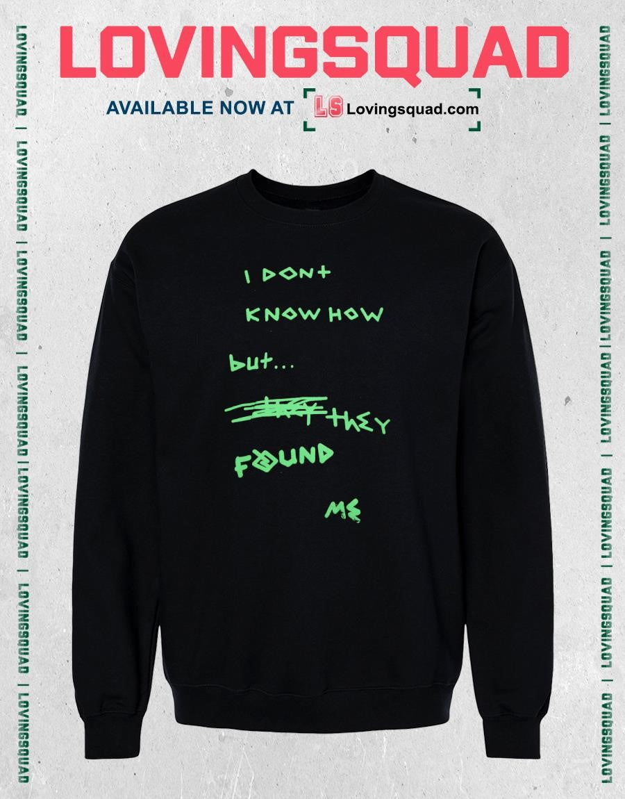 I Dont Know How But They Found Me shirt