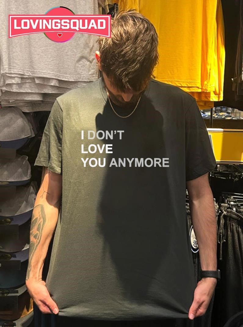 I Don’t Love You Anymore Text Shirt