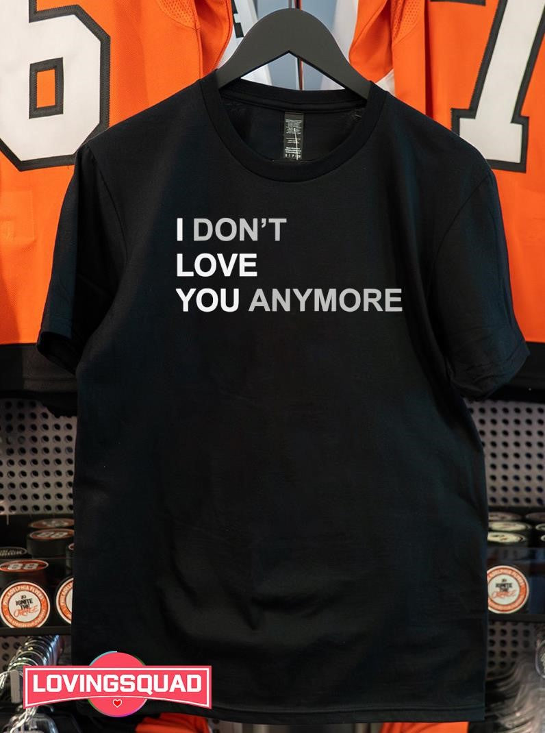 I Don’t Love You Anymore Text Shirt