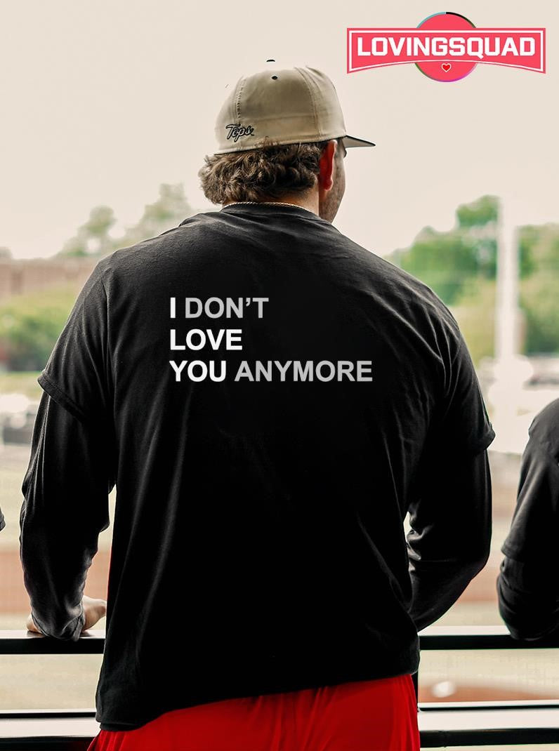I Don’t Love You Anymore Text Shirt