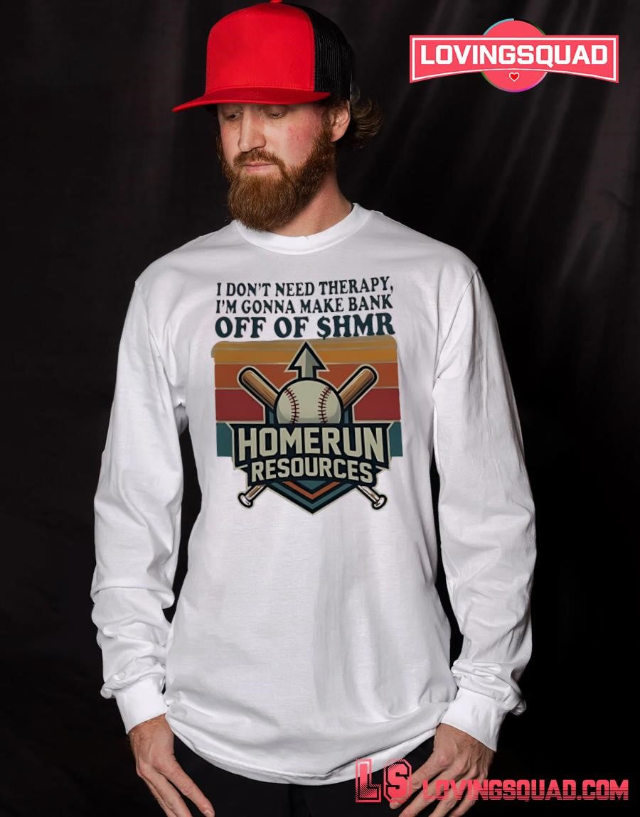I Don’t Need Therapy I’m Gonna Make Bank Off Of Shmr Homerun Resources Vintage shirt
