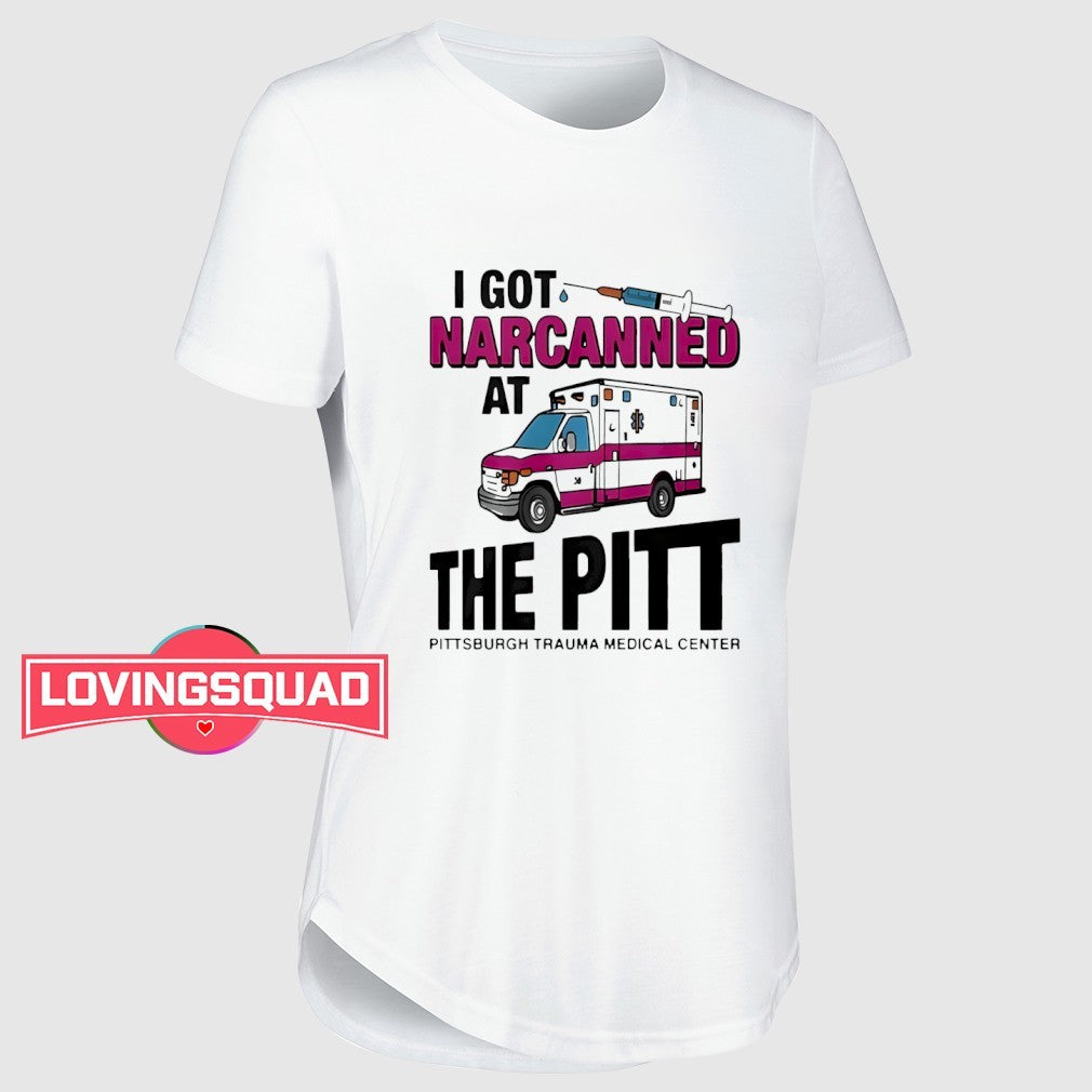 I Got Narcanned At The Pitt Medical Center Funny Shirt
