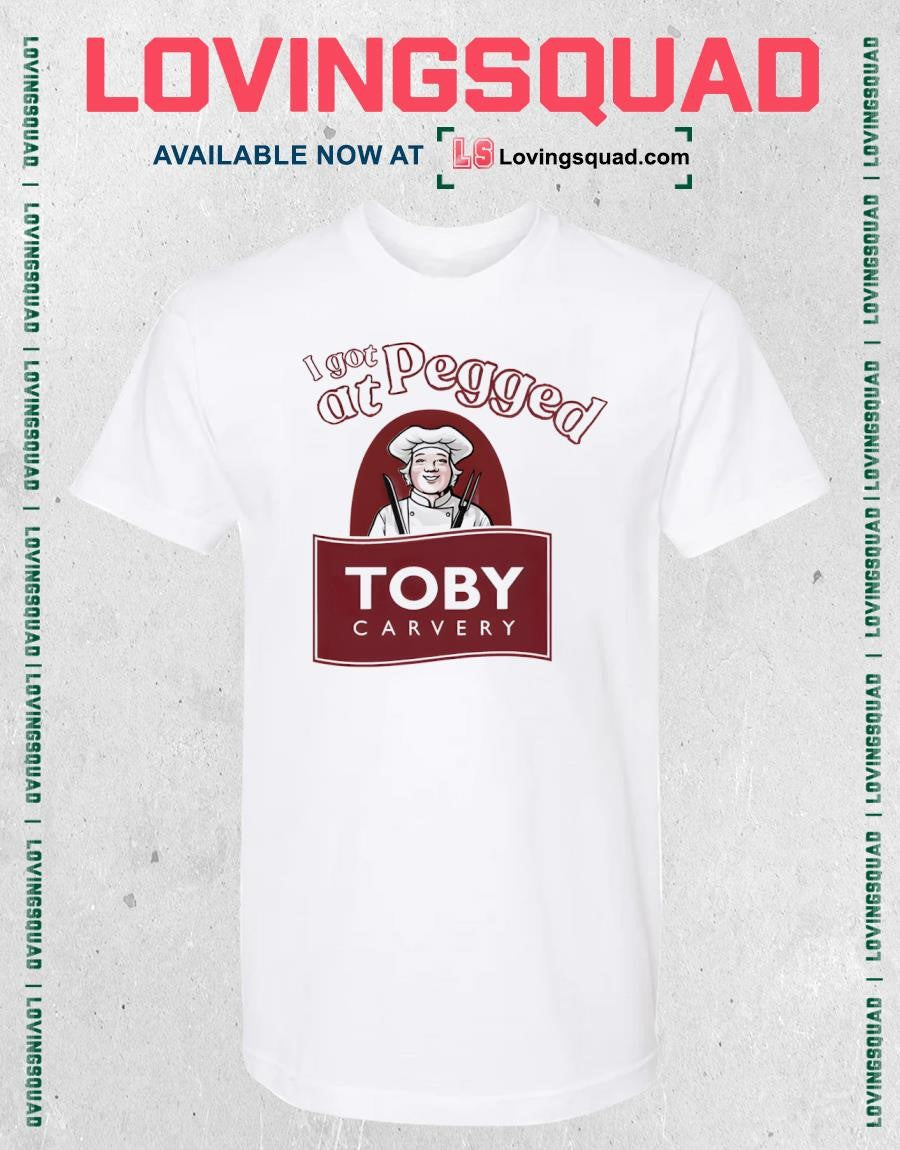 I Got Pegged At Toby Carvery Shirt