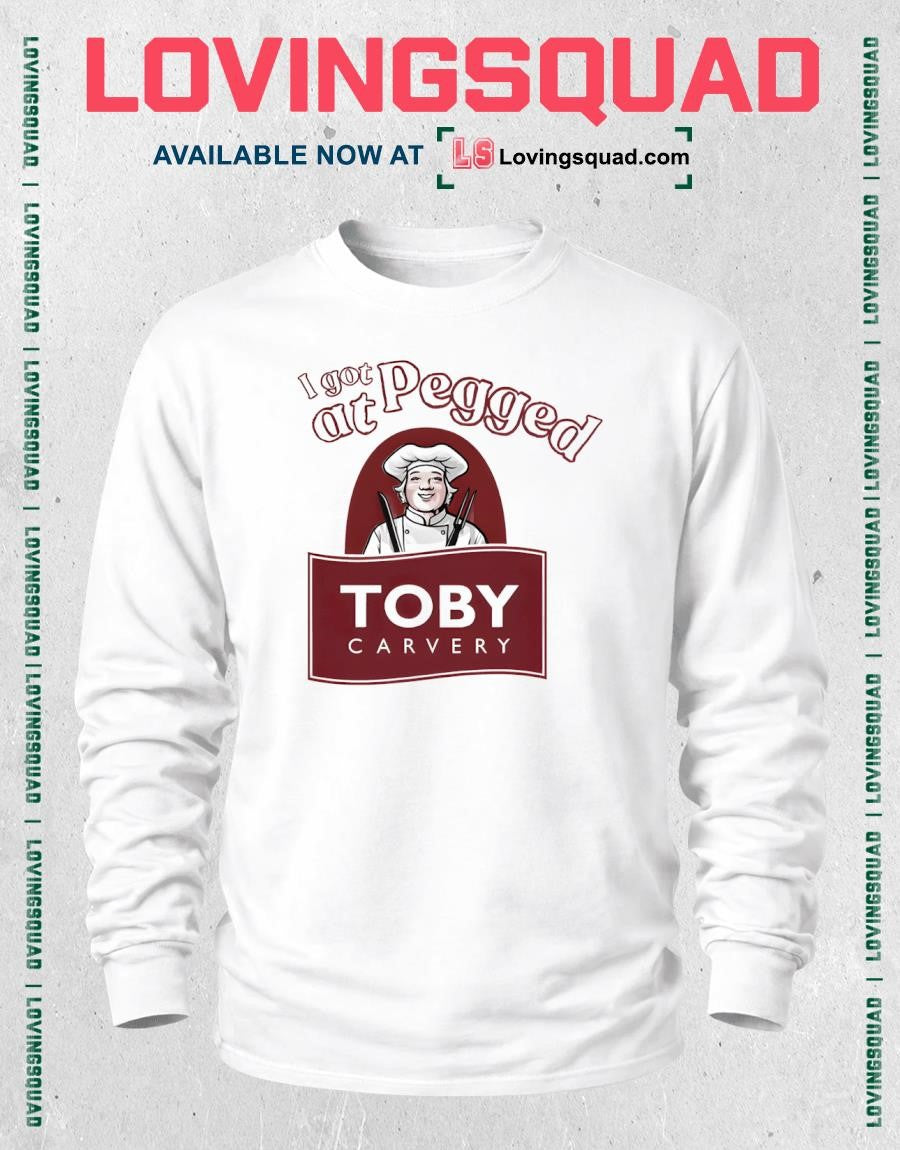 I Got Pegged At Toby Carvery Shirt