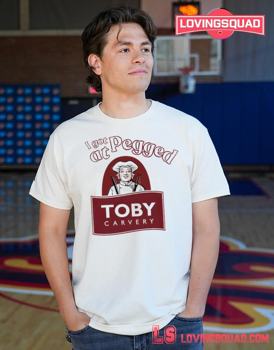 I Got Pegged At Toby Carvery Shirt