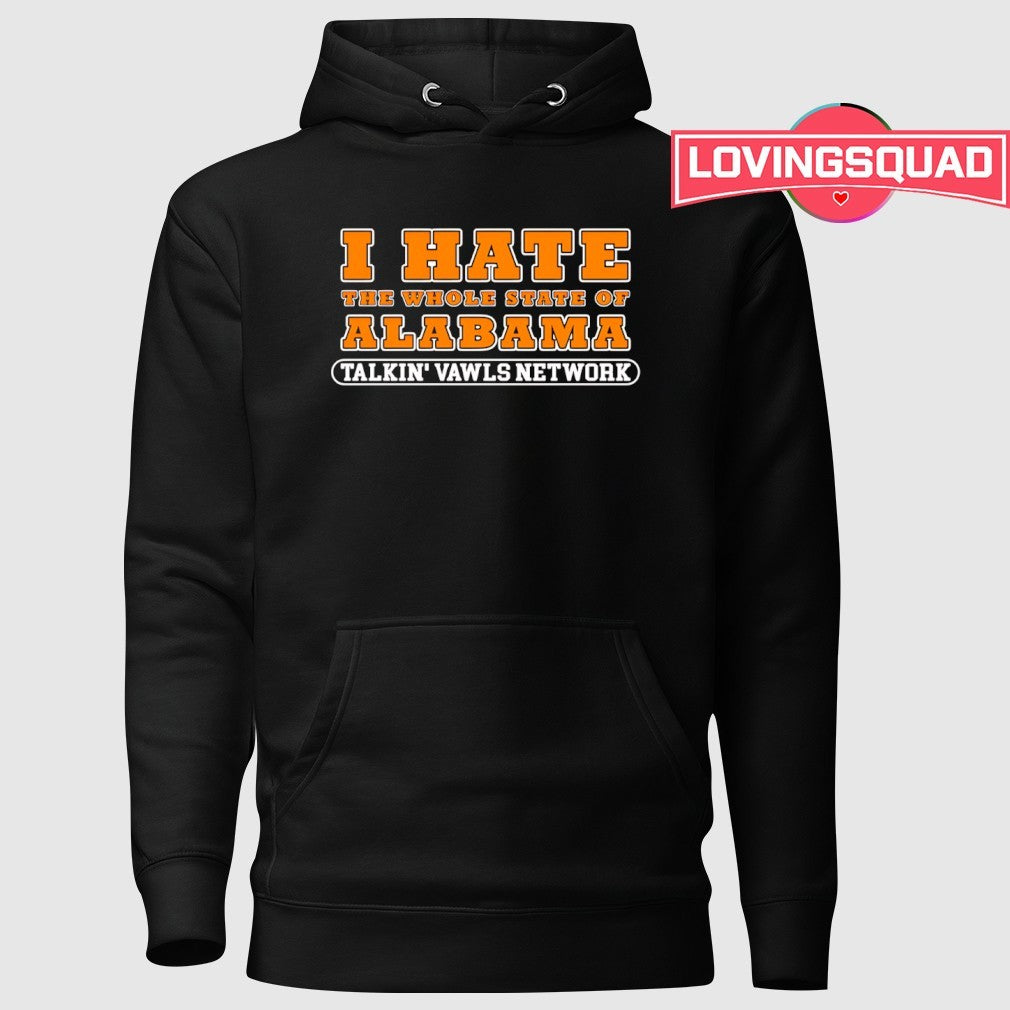 I Hate The Whole State Of Alabama Talkin’ Vawls Network Funny Tennessee Vols Alabama Rivalry shirt