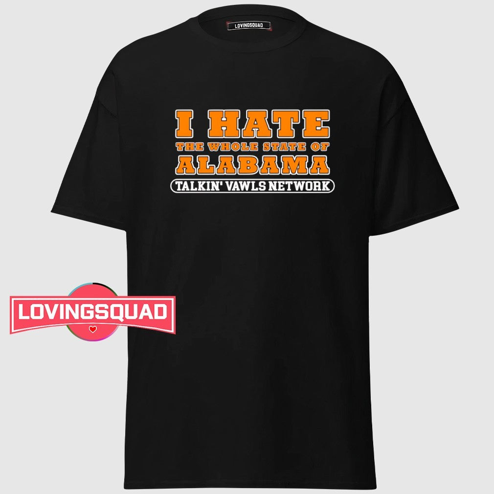 I Hate The Whole State Of Alabama Talkin’ Vawls Network Funny Tennessee Vols Alabama Rivalry shirt