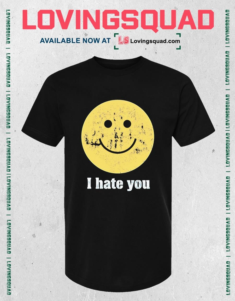 I Hate You Smiley Face shirt