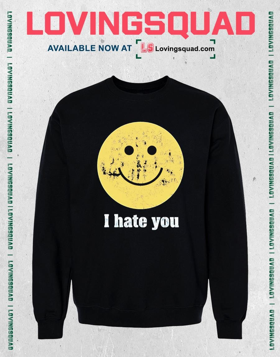 I Hate You Smiley Face shirt