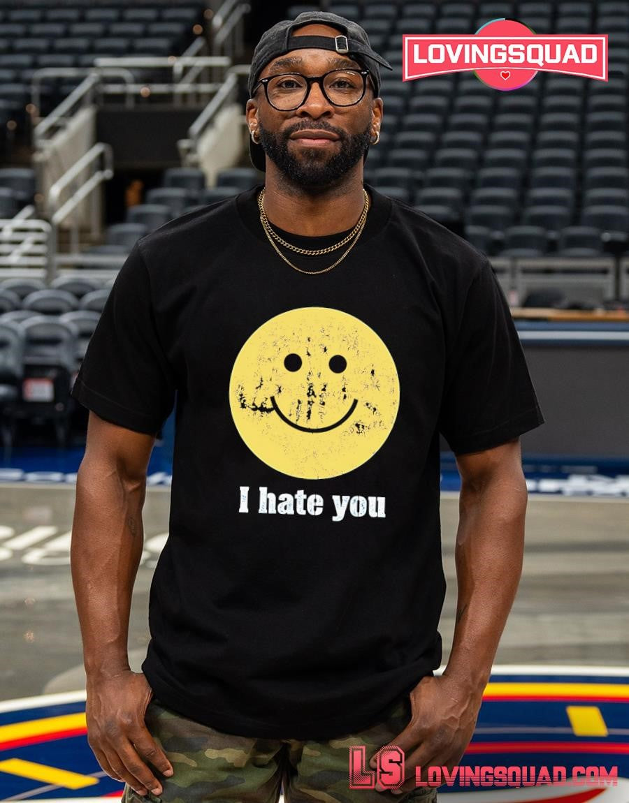 I Hate You Smiley Face shirt
