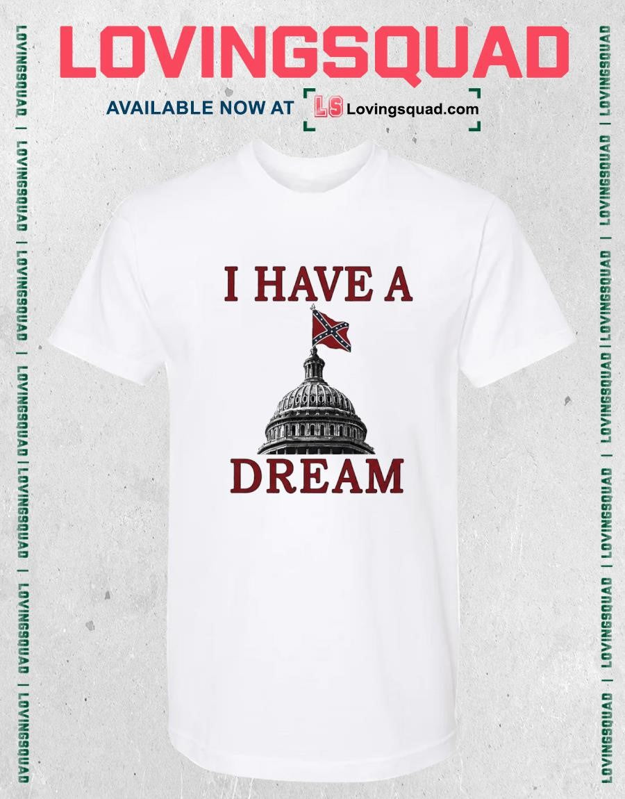 I Have A Dream Confederate Capitol Flag Shirt