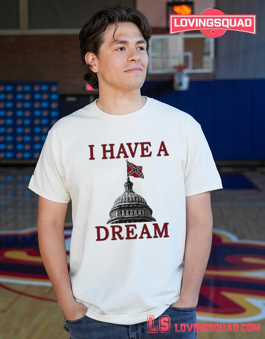 I Have A Dream Confederate Capitol Flag Shirt