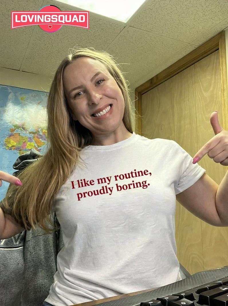 I Like My Routine Proudly Boring Shirt