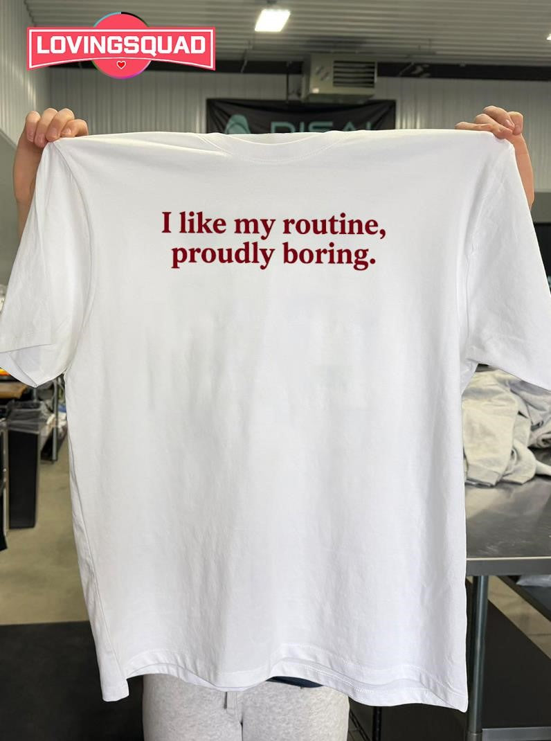 I Like My Routine Proudly Boring Shirt