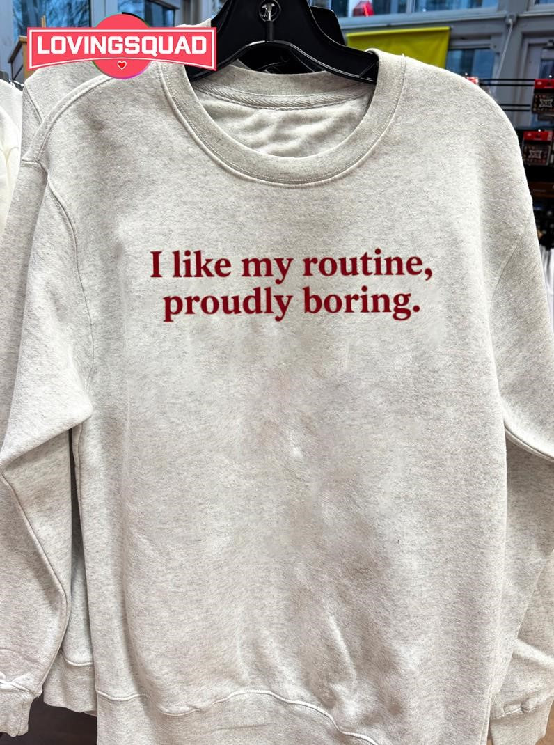 I Like My Routine Proudly Boring Shirt
