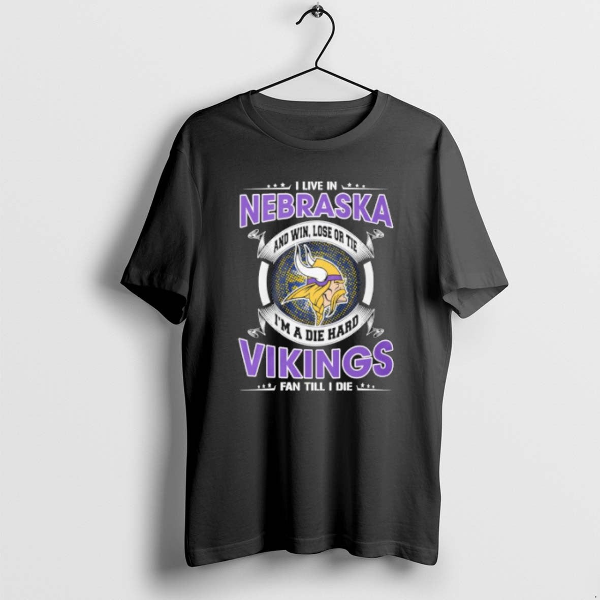 I Live In Nebraska And Win Lose Or Tie Im A Die Hard Minnesota Vikings T-Shirts, Hoodie, Sweatshirt | PopFlextees.com