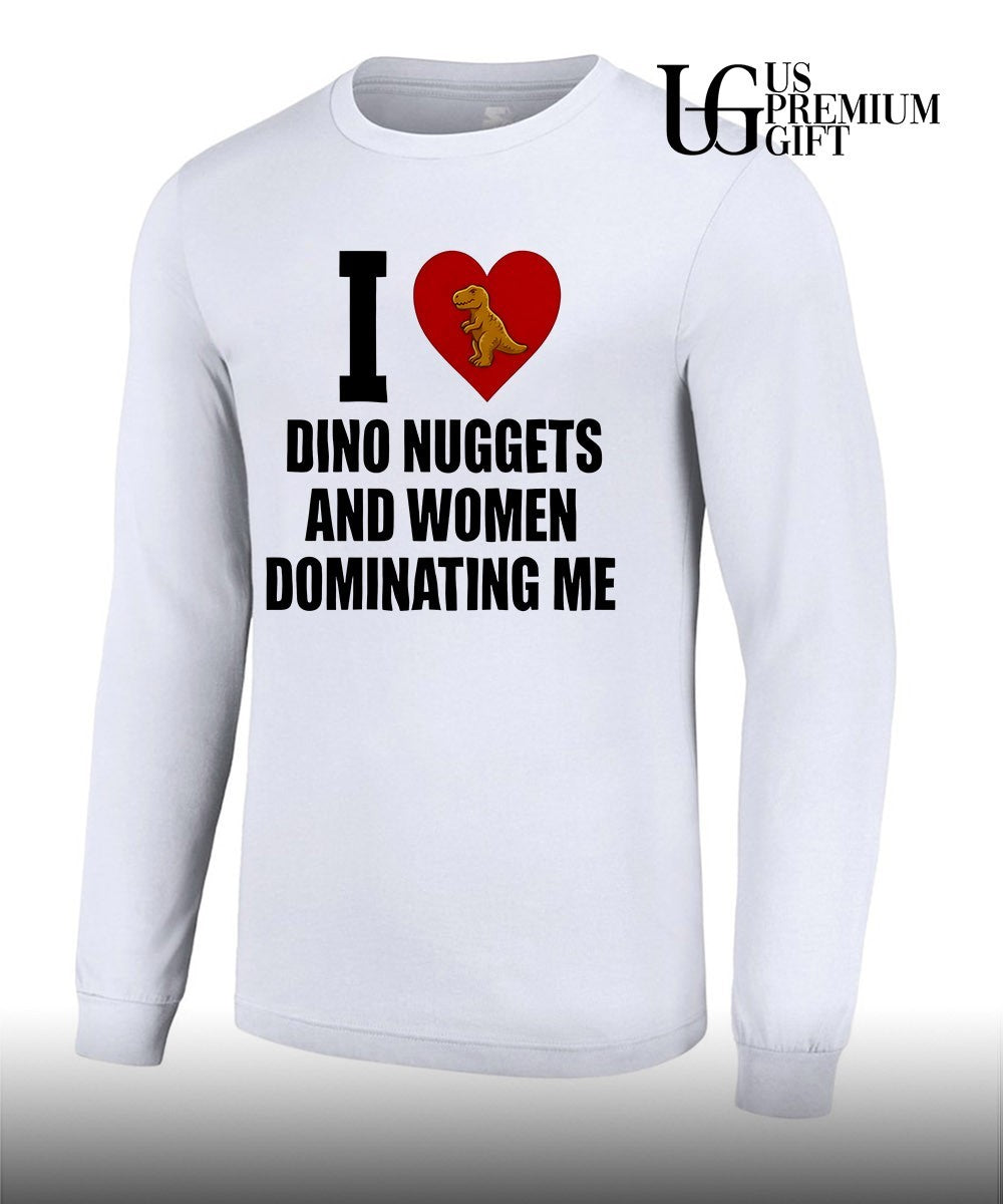 I Love Dino Nuggets and Women Dominating Me T-shirt