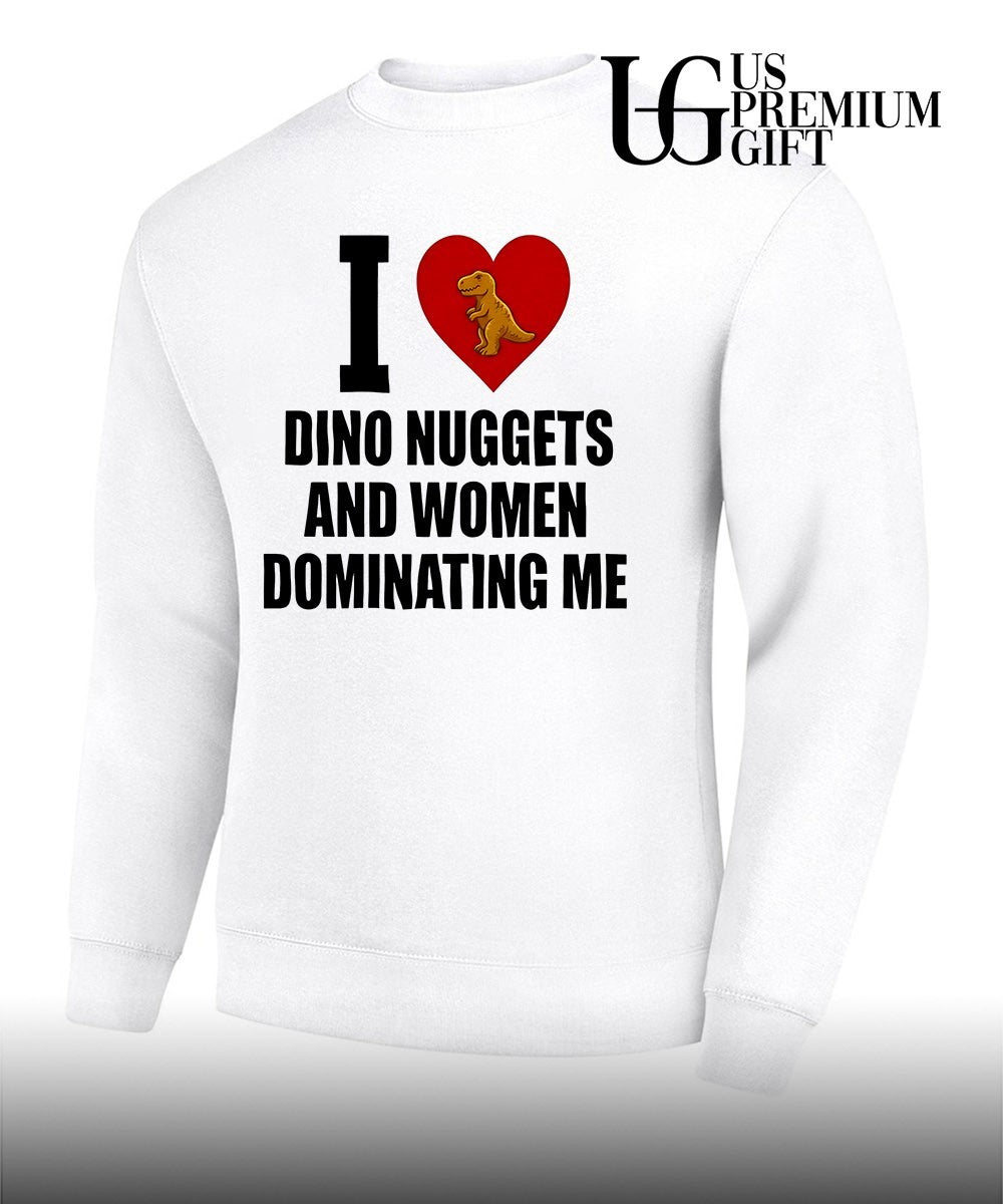 I Love Dino Nuggets and Women Dominating Me T-shirt