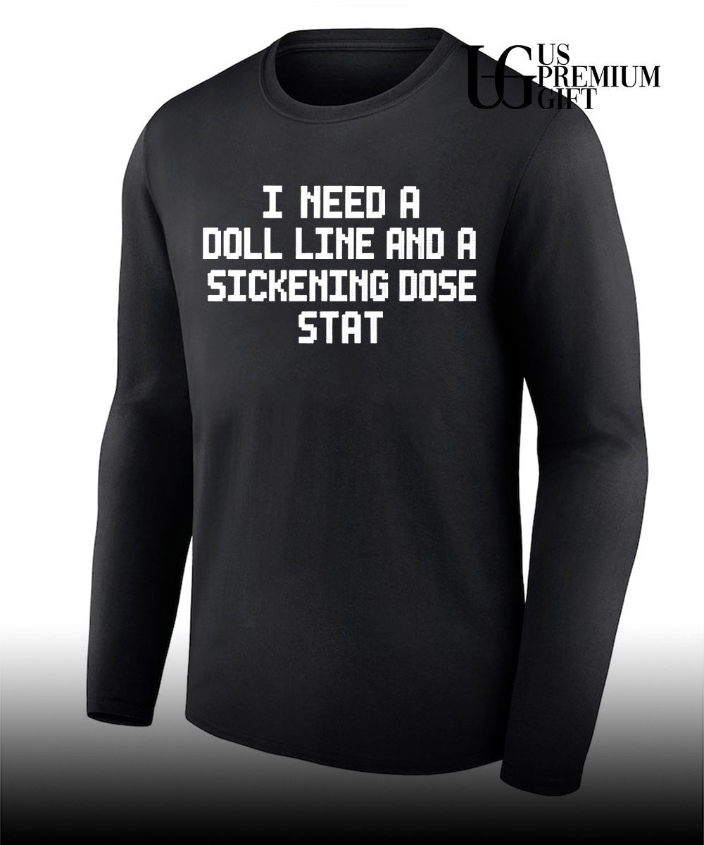 I Need a Doll Line and a Sickening Dose Stat shirt