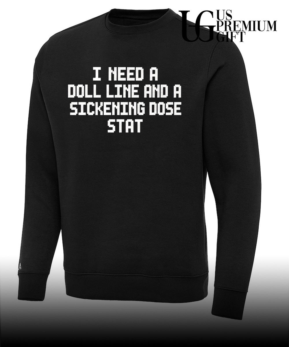 I Need a Doll Line and a Sickening Dose Stat shirt