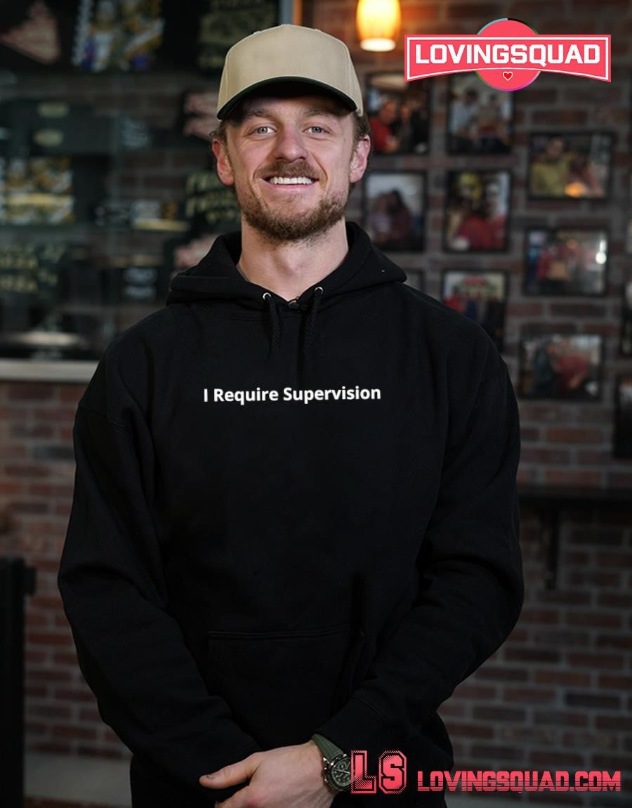 I Require Supervision Funny Shirt