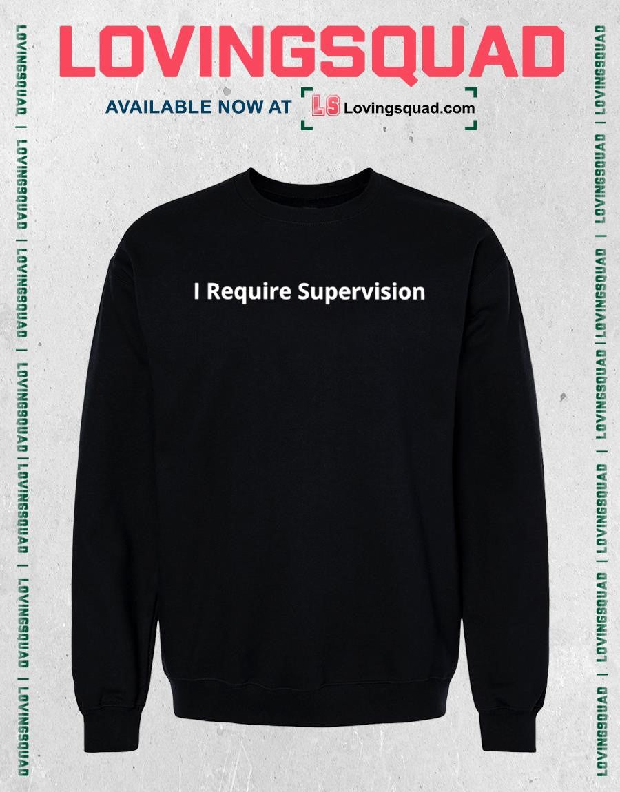 I Require Supervision Funny Shirt