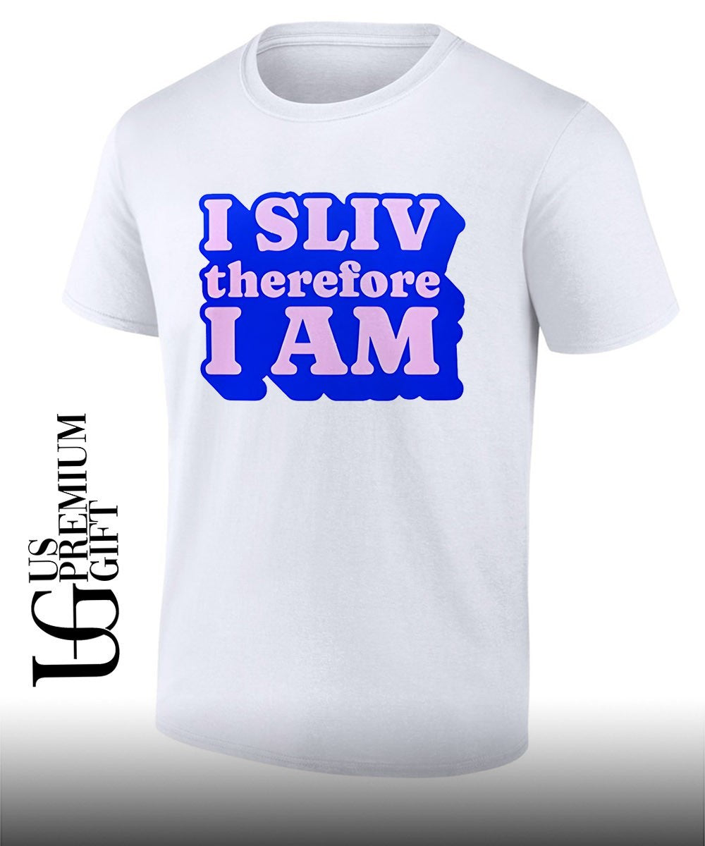 I Sliv Therefore I am shirt