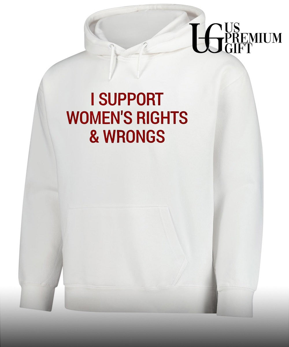 I Support Women’s Rights and Wrongs shirt