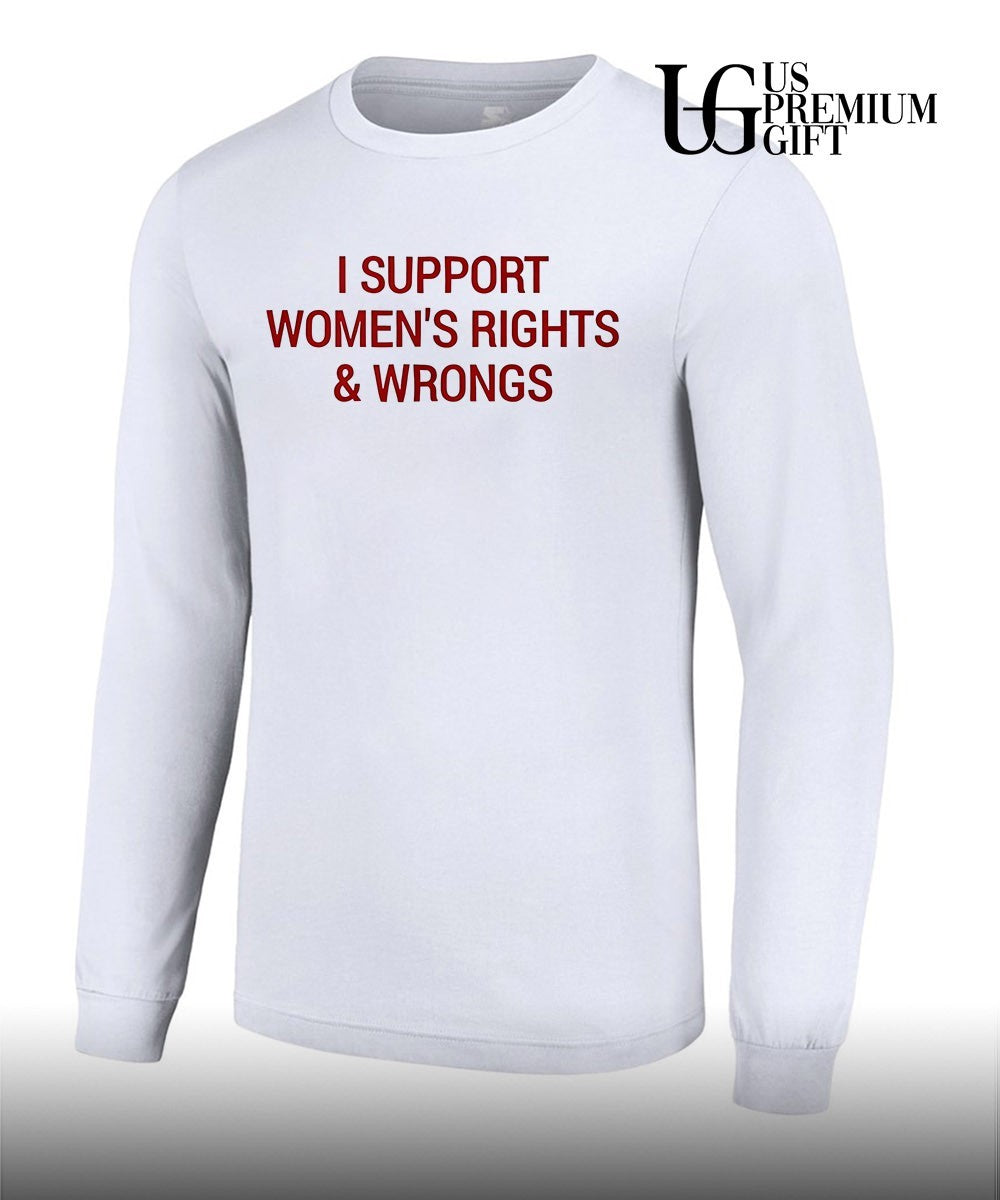 I Support Women’s Rights and Wrongs shirt
