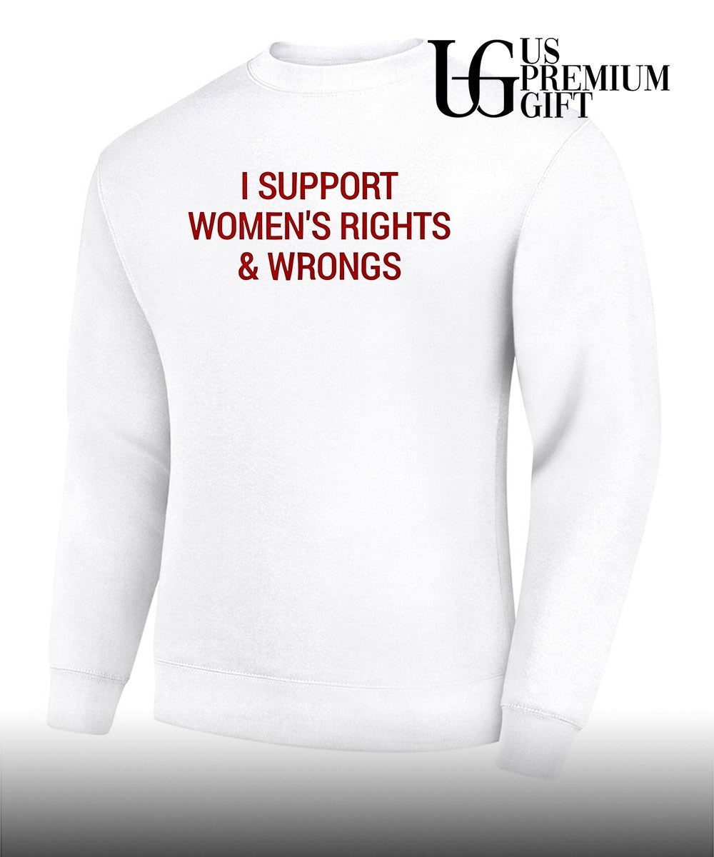 I Support Women’s Rights and Wrongs shirt