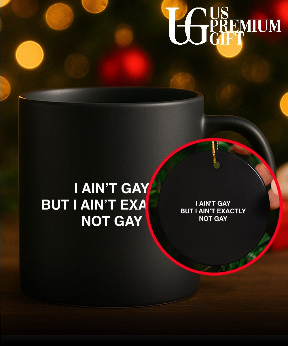 I ain’t gay but I ain’t exactly not gay shirt