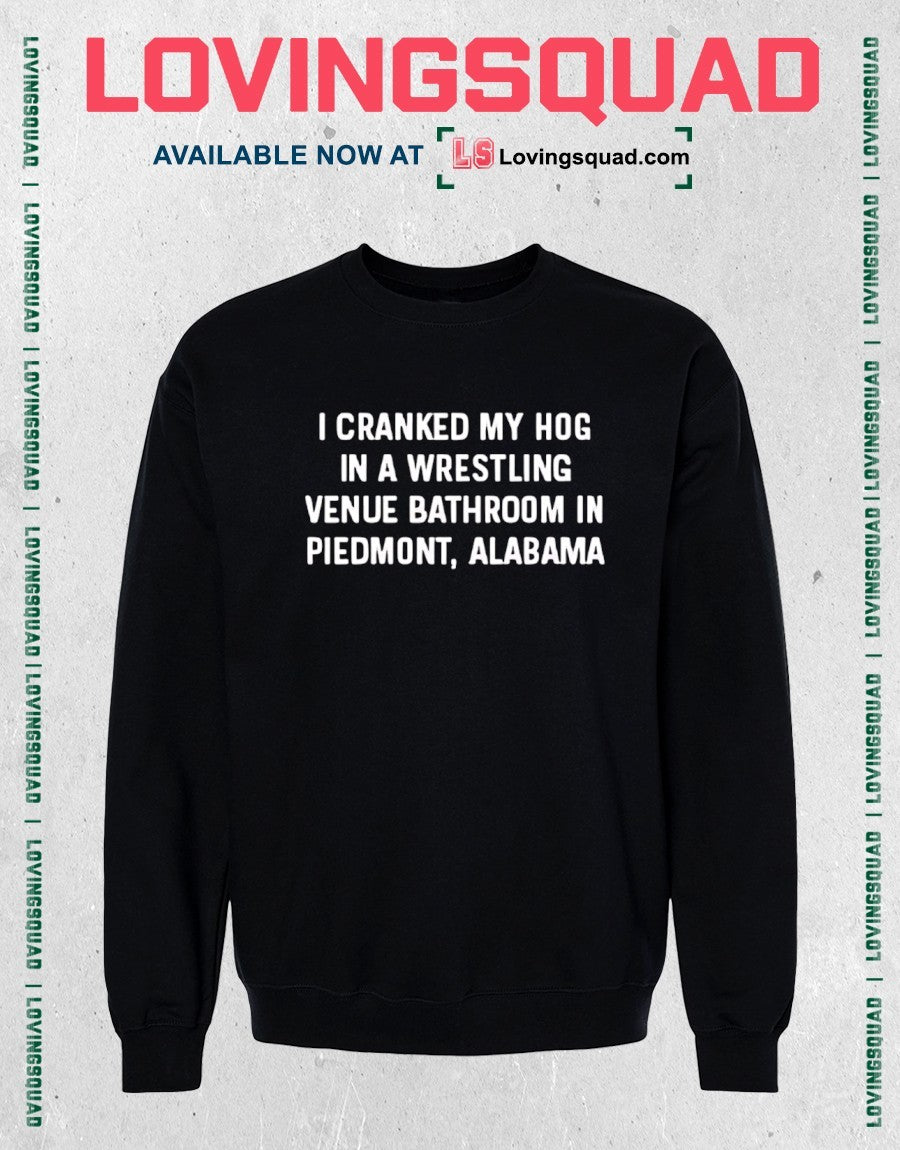 I cranked my hog in a wrestling venue bathroom in Piedmont Alabama shirt