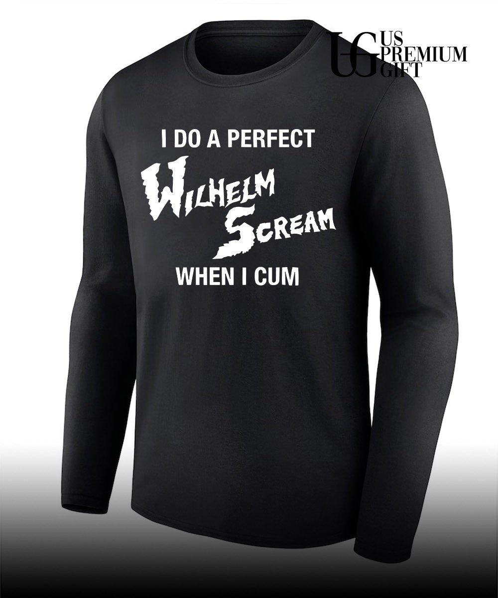 I do a perfect Wilhelm Scream when I cum shirt