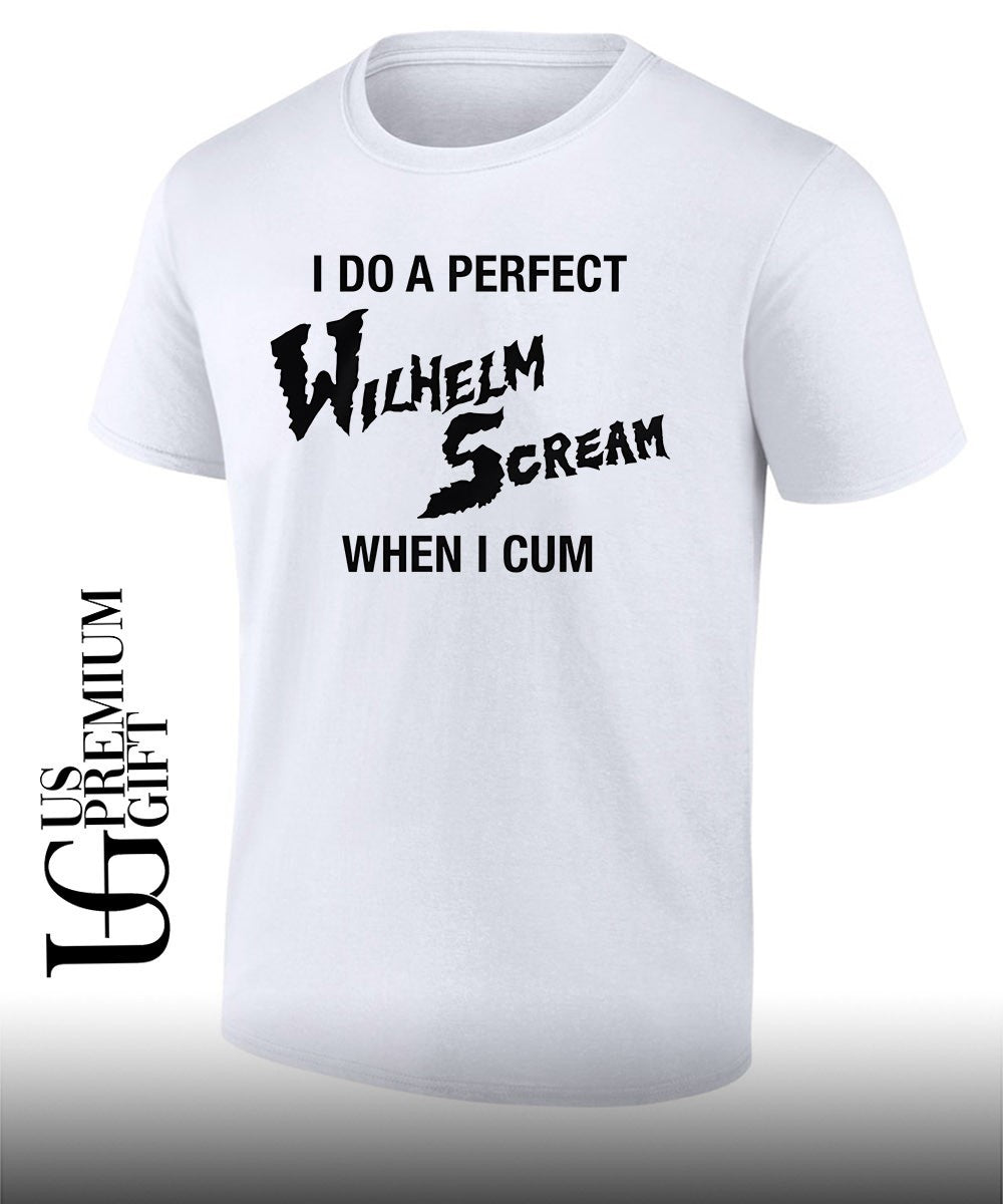 I do a perfect wilhelm scream when I cum T-shirt