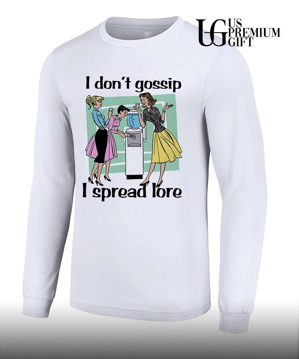 I don’t gossip I spread lore shirt
