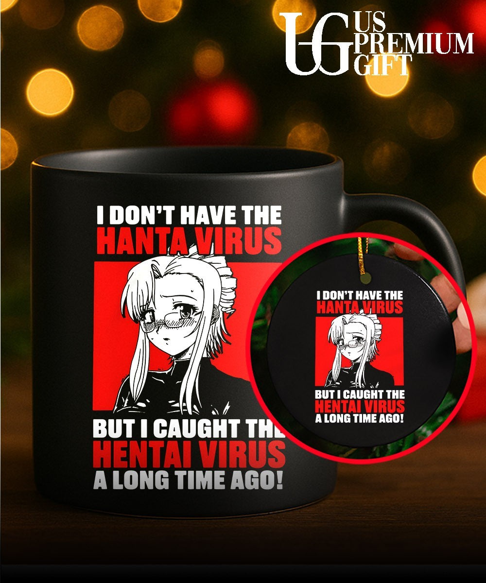 I don’t have the Hanta Virus but I caught the Hentai Virus a long time ago shirt