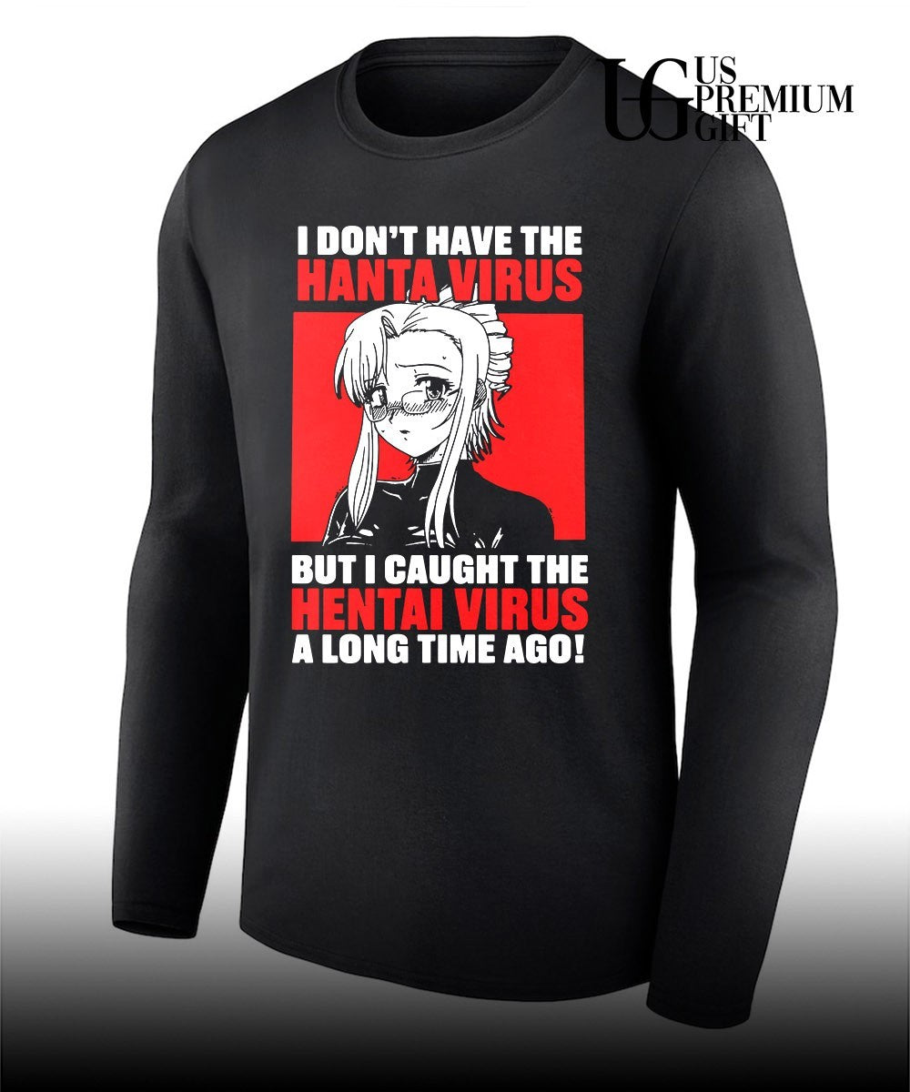 I don’t have the Hanta Virus but I caught the Hentai Virus a long time ago shirt