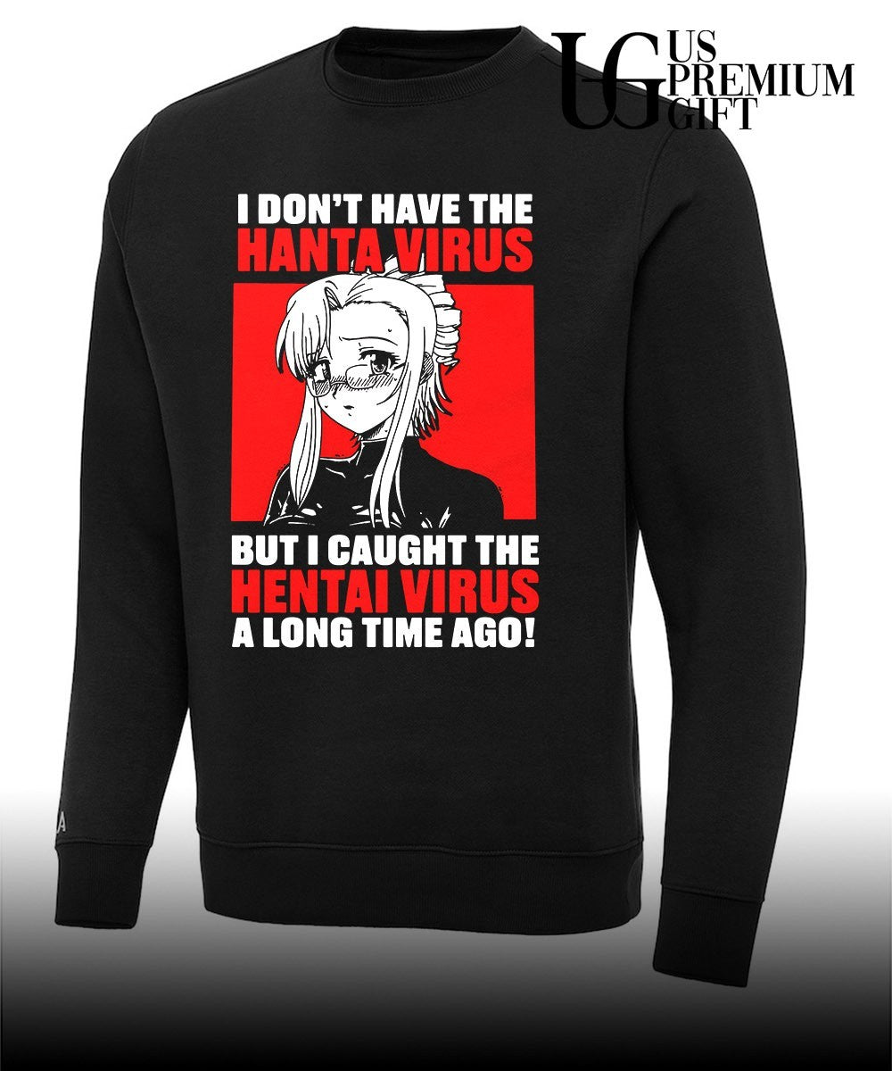 I don’t have the Hanta Virus but I caught the Hentai Virus a long time ago shirt