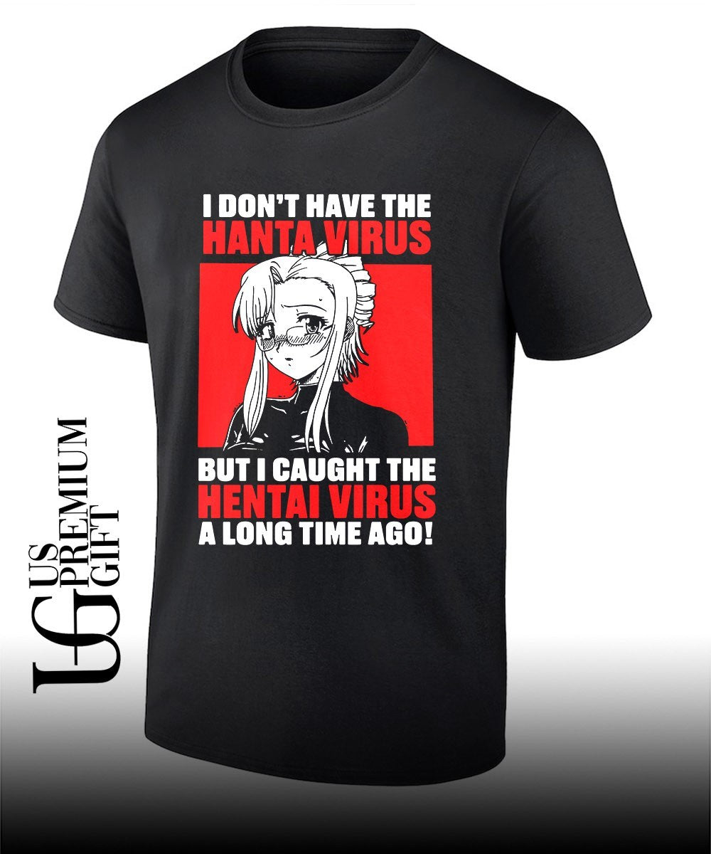 I don’t have the Hanta Virus but I caught the Hentai Virus a long time ago shirt